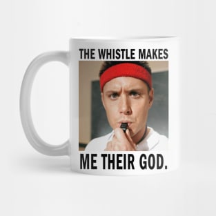 he Whistle Makes Me their God Mug